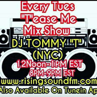 'T'ease Me Mix Show DJ TOMMY 'T' (NYC) AIR DATE 5-22-18 by TOMMYTNYC