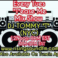 Tease Me Mix Show  AIR DATE 7-3-18  DJ TOMMY 'T' (NYC) by TOMMYTNYC