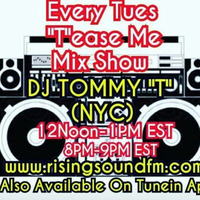 Tease Me Mix Show DJ TOMMY T (NYC) AIR DATE 12/4/18 by TOMMYTNYC