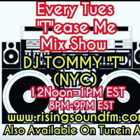 Tease Me Mix Show  DJ TOMMY T NYC AIR DATE 3-5-19 by TOMMYTNYC