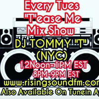 Tease Me Mix Show  DJ TOMMY T NYC AIR DATE 3/12/19 by TOMMYTNYC