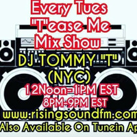 Tease Me Mix Show  DJ TOMMY &quot;T&quot; (NYC) AIR DATE 4/16/19 by TOMMYTNYC