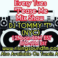 Tease Me Mix Show DJ TOMMY &quot;T&quot; (NYC) AIR DATE 4-30-19 by TOMMYTNYC
