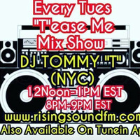 Tease Me Mix Show DJ TOMMY T NYC AIR DATE 6-4-19 by TOMMYTNYC