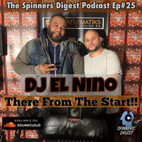The Spinners Digest Podcast Episode 25 - There From The Start!! - DJ El Niño (Part 2) by DJ El Niño