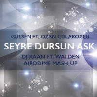 Gülsen ft. Ozan Colakoglu - Seyre dursun ask (DJ KAAN DURAN ft. Walden Airodime MASH-UP) by Kaan Duran