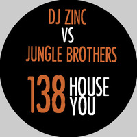DJ Zinc vs Jungle Brothers - 138 House You (Collo Bootleg)  - 2014 REFIX by O/N/E
