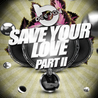 SAVE YOUR LOVE PART II - DEEJAY B by DEEJAY B