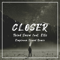 Third Snow - Closer (Empirean Sound Remix) by Empirean Sound