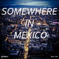 DISTRICT. 2 Somewhere In Mexico by Joan Zea