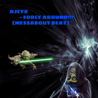 Djctx - Force Around [Mess About Beat] by Kenny Djctx Mckenzie