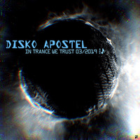 DiskoApostel-In Trance We Trust-03/19 by DiskoApostel
