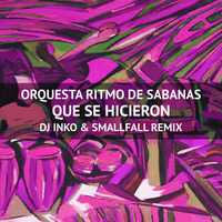 Orquesta Ritmo De Sabanas - Que Se Hicieron (Dj Inko &amp; Smallfall Remix) by DJ INKO
