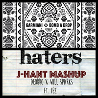 Deorro &amp; Will Sparks ft. IEZ Vs Garmiani- Bomb a Haters Drop (J-Hant Mashup) by J-Hant
