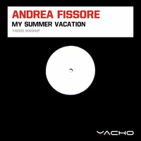 Andrea Fissore - My Summer Vacation (Yacho Mashup) by Yacho