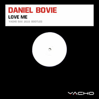 Daniel Bovie - Love Me (Yacho Sax 2015 Bootleg) by Yacho