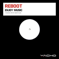 Reboot - Enjoy Music (Yacho 2015 Bootleg) by Yacho