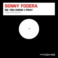 Sonny Fodera - Do You Know I Pray (Yacho 2012 Bootleg) by Yacho