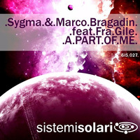 Sygma &amp; Marco Bragadin Feat FraGile - A Part Of Me - SygmaMix - PREVIEW by Sergio Sygma MC Marini