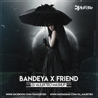 Bandeyaa x Friend - DJ Aulektro Mashup by DJ Aulektro