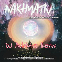 Nakhyatra (Abhi Saikia ft Shankuraj Konwar)   - DJ Aulektro Remix by DJ Aulektro