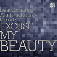 Isaac Escalante &amp; Alain Jackinsky ft Michael G - Excuse My Beauty (Original Mix) by Alain Jackinsky