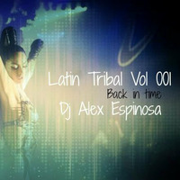 Sesion Latin Tribal Back In Time Vol.001 by Alex Espinosa