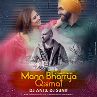 Mann Bharrya x Qismat - Akriti Kakar - DJ Ani & DJ Sunit by DJ Ani & Sunit