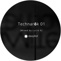 Deepflat - Technarök Podcast 01 (Mixed by Lucid K) by Lucid K