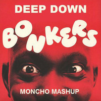 Deep Down Bonkers - Valentino Khan vs Dizzee Rascal (Moncho Mashup) by Moncho