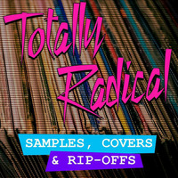 Samples, Covers & Rip-Offs by Totally Radical