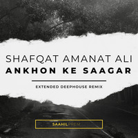 Shafqat Amanat Ali - Ankhon Ke Saagar (Extended Deep House Remix) SP by Saahil
