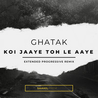 Ghatak - Koi Jaaye Toh Le Aaye (Extended Progressive Remix) SP by Saahil
