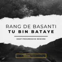 Rang De Basanti - Tu Bin Bataye (Deep Progressive Rework) by Saahil