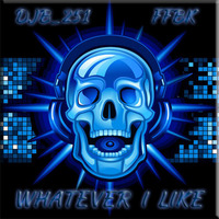 DJB 251 - FFBK Whatever I Like by DJB_251