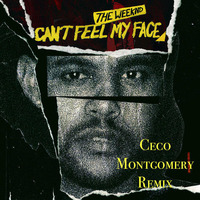 The Weekend I Can't  Feel My Face ( Ceco Montgomery Remix) by Ceco Montgomery