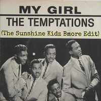 The Temptations - My Girl (The Sunshine Kidz Bmore Edit) by The Sunshine Kidz
