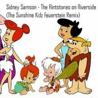 Sidney Samson - The Flintstones on Riverside (The Sunshine Kidz Feuerstein Remix) [2011] by The Sunshine Kidz