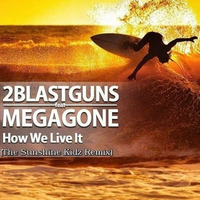 2blastguns feat. Megagone - How we live it (The Sunshine Kidz Remix) by The Sunshine Kidz