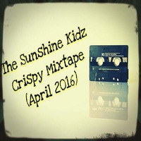 The Sunshine Kidz - Crispy Mixtape (April 2016) by The Sunshine Kidz