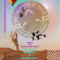 The Brotherhood Of House Deepvibes radio Show 241 ft Danny K &amp; Mr Shadow by THE BROTHERHOOD OF HOUSE