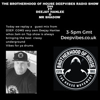 The Brotherhood Of House Deepvibes radio Show 244  ft Dj Hanlee &amp;  Mr Shadow by THE BROTHERHOOD OF HOUSE