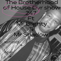 The Brotherhood of House Dvr Show 247 ft  Mr Blighty  &amp; Mr Shadow by THE BROTHERHOOD OF HOUSE