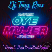 TONY ROXX VS. RAYMIX LATEST REMIXES 2018 OYE MUJER ( D&B BREAKBEAT DUB REMIX) REMIXES by tonyroxx