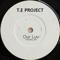 T.E Project - Our Luv (Original Mix) (Snippet) by T.E Project