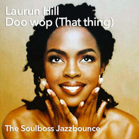 Doo Wop (That thing) (Soulboss Soulbounce Remix) - Lauryn Hill by Soulboss