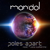 Man'Dol feat Xana Guilherme - Poles Apart (Short Version) by ManDol