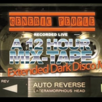 12 Hour Extended Dark Disco Mix-Tape  (recorded live by GENERIC PEOPLE) by Generic People