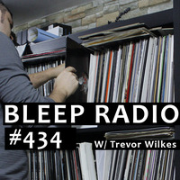 Bleep Radio #434 - Trevor Wilkes by Bleep Radio w/ Trevor Wilkes [Fun in the Murky!]