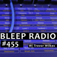 Bleep Radio #455 w/ Trevor Wilkes [Boom, Chunk, Thud] by Bleep Radio w/ Trevor Wilkes [Fun in the Murky!]